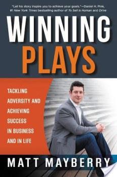 Winning Plays: Tackling Adversity and Achieving Success in Business and in Life by Matt Mayberry