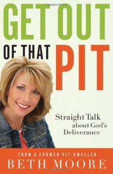 Get Out of That Pit: Straight Talk about God’s Deliverance by Beth Moore