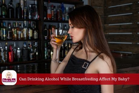 Would Drinking Alcohol While Breastfeeding Affect My Baby?