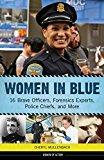 Image: Women in Blue: 16 Brave Officers, Forensics Experts, Police Chiefs, and More (Women of Action), by Cheryl Mullenbach (Author). Publisher: Chicago Review Press (May 1, 2016)