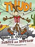 Image: Wile E. Coyote, Physical Science Genius, by  Mark Weakland (Author), Suzanne Slade (Author), Christian Cornia (Illustrator), Andrés Martínez Ricci (Illustrator). Publisher: Capstone Press (January 1, 2014)