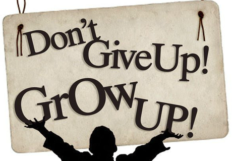 Daily Devotion: Don’t Give Up Grow Up!