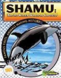 Image: Shamu: The 1st Killer Whale in Captivity (Famous Firsts: Animals Making History), by Joeming Dunn (Author), Brian Denham (Illustrator). Publisher: Magic Wagon (September 1, 2011)