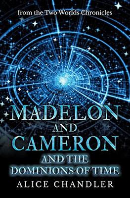 ALICE CHANDLER, MADELON AND CAMERON AND THE DOMINIONS OF TIME