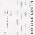 No Line North: Dreams of Trees Pt. 1