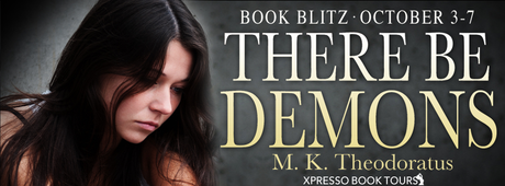 There Be Demons by M.K. Theodoratus @XpressoReads @kaytheod