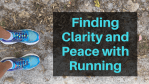 Finding Clarity and Peace with Running