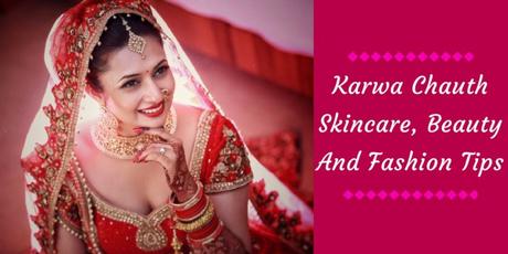 Karwa Chauth Skincare, Beauty And Fashion Tips