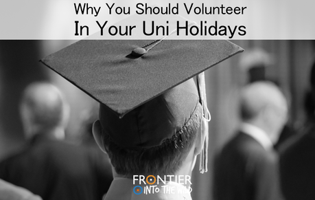 Why You Should Volunteer in your University Holidays: Why You Should Volunteer in your University Holidays: