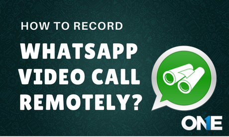 spy and record WhatsApp video call remotely-