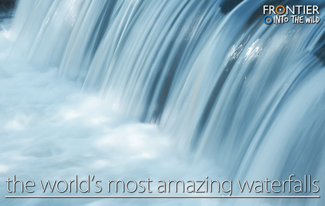 The World's Most Amazing Waterfalls The World's Most Amazing Waterfalls