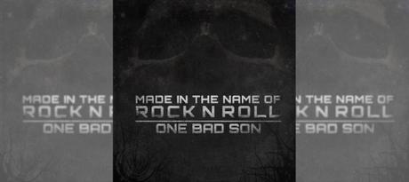 Made In The Name Of Rock N Roll: One Bad Son Album Review