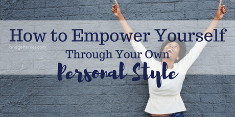 How to Empower Yourself Through Your Own Personal Style