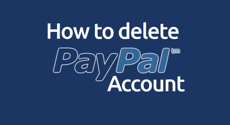 How to Delete PayPal Account: Step by Step Guide How to Delete PayPal Account: Step by Step Guide