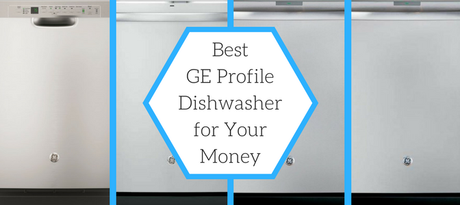 Best GE Profile Dishwasher for Your Money