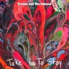 Trevor and The Joneses: Take You to Stay