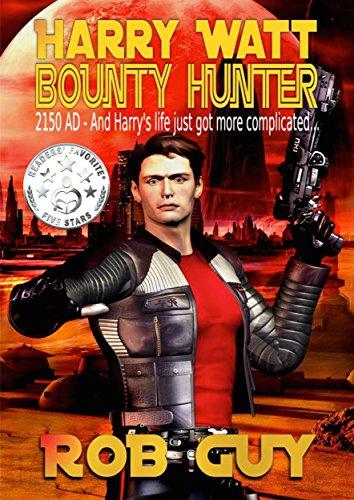 Harry Watt Bounty Hunter: 2150 AD - And Harry's Life Just Got More Complicated by [Guy, Rob]