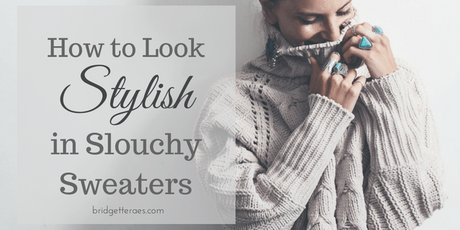 How to Look Stylish in Slouchy Sweaters