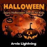 Image: Halloween: Scary Halloween Stories for Kids, by Arnie Lightning (Author). Publisher: Arnie Lightning Books (October 1, 2014)