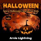 Halloween: Scary Halloween Stories for Kids, by Arnie Lightning (Author). Publisher: Arnie Lightning Books (October 1, 2014) Image: Halloween: Scary Halloween Stories for Kids, by Arnie Lightning (Author). Publisher: Arnie Lightning Books (October 1, 2014)