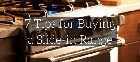 7 Tips for Buying a Slide-in Range