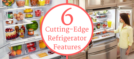 6 Cutting-Edge Refrigerator Features