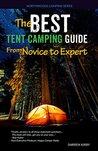 The Best Tent Camping Guide: From Novice To Expert (Northwoods Camping Series Book 1)