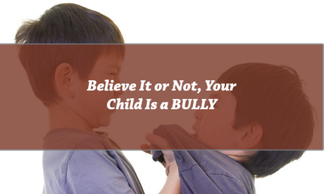 Believe It or Not, Your Child Is a BULLY