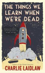 The Things We Learn When We’re Dead – Charlie Laidlaw