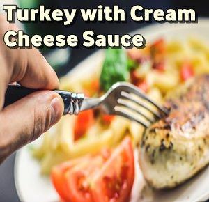 Keto Recipe of Turkey with Cream Cheese Sauce