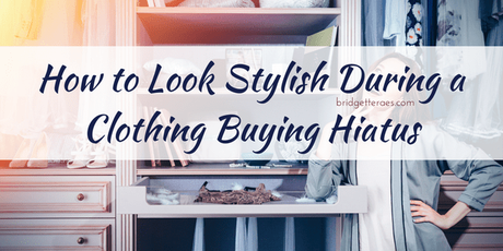 How to Look Stylish During a Clothing Buying Hiatus