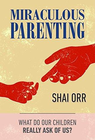 Miraculous Parenting by Shai Orr: In Parenting Space For Change Is Infinite