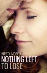 Book cover of Nothing Left To Lose by Kirsty Moseley | Blushing Geek