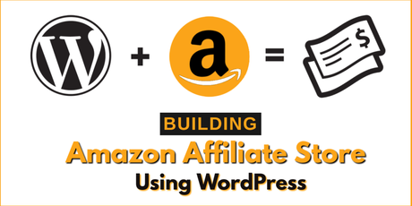 A Quick Guide to Building an Amazon Affiliate Store Using WordPress