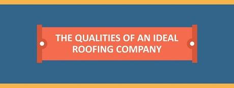 The Qualities of an Ideal Roofing Company