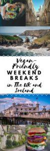 Vegan-Friendly Weekend Breaks in The UK and Ireland