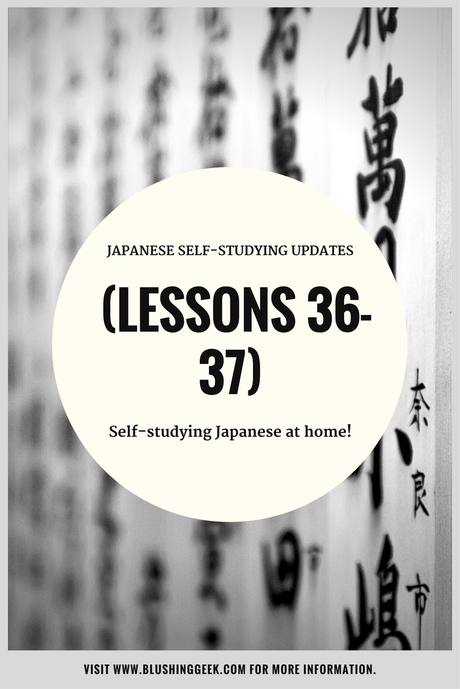 Japanese Self-Studying Updates (Lessons 36 and 37)