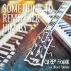 Carey Frank: Something to Remember Him By