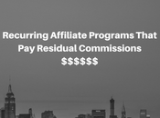 [Updated 2017] Recurring Affiliate Programs That Residual Commissions