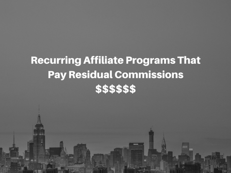 [Updated 2017] Recurring Affiliate Programs That Pay Residual Commissions
