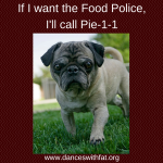 My Dogs Help You Tell The Food Police To Take A Holiday