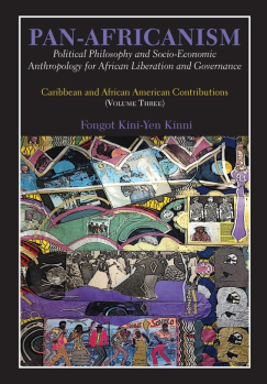 Pan-Africanism – Political Philosophy and Socioeconomic Anthropology for African Liberation and Governance, by Dr. Fongot Kini-Yen Kinni