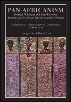 Pan-Africanism – Political Philosophy and Socioeconomic Anthropology for African Liberation and Governance, by Dr. Fongot Kini-Yen Kinni