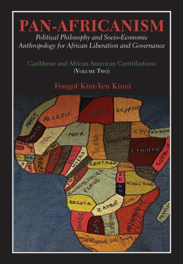 Pan-Africanism – Political Philosophy and Socioeconomic Anthropology for African Liberation and Governance, by Dr. Fongot Kini-Yen Kinni