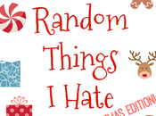 Random Things Hate Christmas Edition!