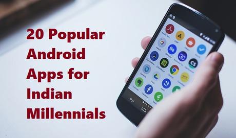 20 Popular Android Apps for Indian Millennials in 2018