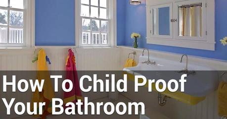 How To Childproof Your Bathroom