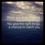 Give the right things a chance to catch you