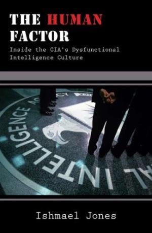 Ishmael Jones - The Human Factor: Inside the CIA's Dysfunctional Intelligence Culture - Judge rules against CIA whistle-blower