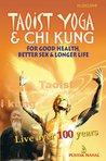Taoist Yoga and Chi Kung- For good health,better sex,and longer life.